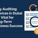 Audit and Assurance Services in Dubai: Your Partner in Financial Accuracy and Compliance