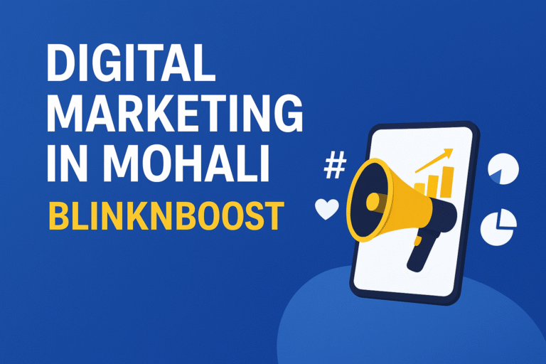 Digital Marketing in Mohali – Boost Your Business with BlinknBoost