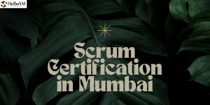 Scrum Certification in Mumbai: Transform Your Professional Journey