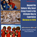 Beyond the Sahara: Why Small Group Travel is the Ultimate Way to Experience Morocco in 2026