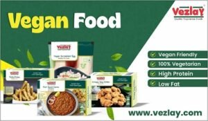 Vegan Food at Vezlay Foods: Redefining Plant-Based Nutrition with Taste and Innovation