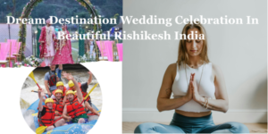Dream Destination Wedding Celebration In Beautiful Rishikesh India