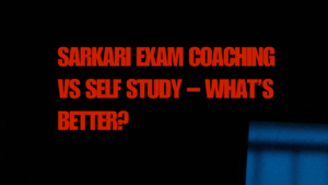 Sarkari Exam Coaching vs Self Study – What’s Better?