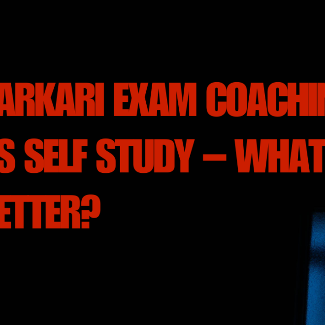 Sarkari Exam Coaching vs Self Study – What’s Better?