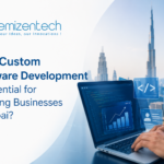 Why Custom Software Development Is Essential for Growing Businesses in Dubai?
