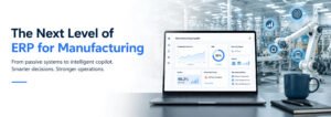 How ERP for Manufacturing Helps Businesses Stay Organized as They Grow