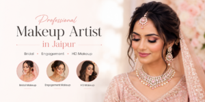 Why Choose a Professional Makeup Artist in Jaipur?