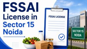 FSSAI License in Noida Sector 15: Complete Guide for Food Businesses in 2026
