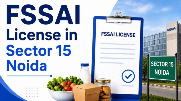 FSSAI License in Noida Sector 15: Complete Guide for Food Businesses in 2026