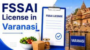 FSSAI License in Varanasi: Complete FSSAI License Guide 2026