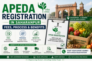 APEDA Registration in Saharanpur: Fees, Process & Benefits