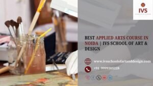 Unleash Your Visual Potential – Applied Arts Course at IVS Noida