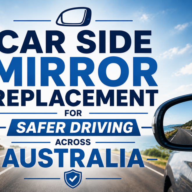 Car Side Mirror Replacement for Safer Driving Across Australia