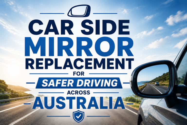 Car Side Mirror Replacement for Safer Driving Across Australia
