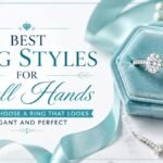 Best Ring Styles for Small Hands: How to Choose a Ring That Looks Elegant and Perfect