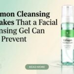 Common Cleansing Mistakes That a Facial Cleansing Gel Can Help Prevent