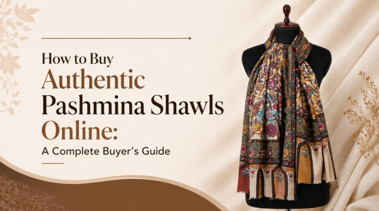 How to Buy Authentic Pashmina Shawls Online: A Complete Buyer’s Guide