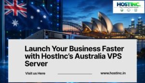 Launch Your Business Faster with HostInc’s Australia VPS Server