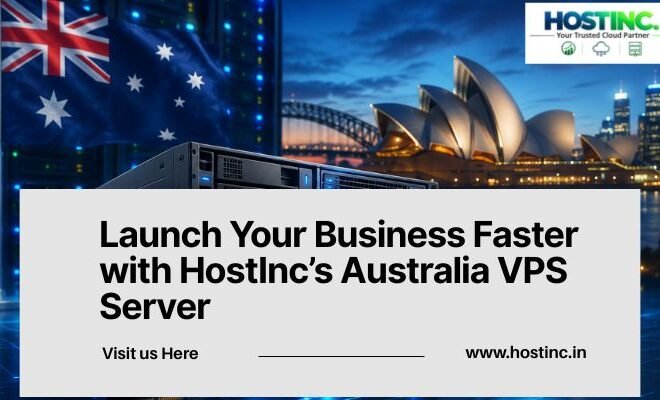 Launch Your Business Faster with HostInc’s Australia VPS Server