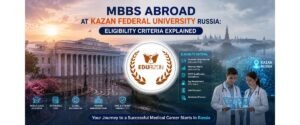 MBBS Abroad at Kazan Federal University Russia: Eligibility Criteria Explained