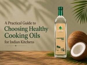 A Practical Guide to Choosing Healthy Cooking Oils for Indian Kitchens
