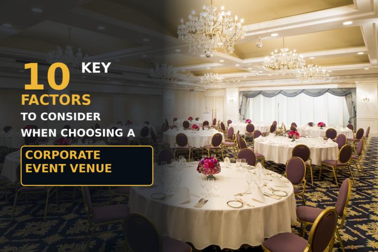 10 Key Factors to Consider When Choosing a Corporate Event Venue