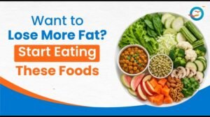 Want to Lose More Fat? Start Eating These Foods