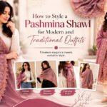 How to Style a Pashmina Shawl for Modern and Traditional Outfits