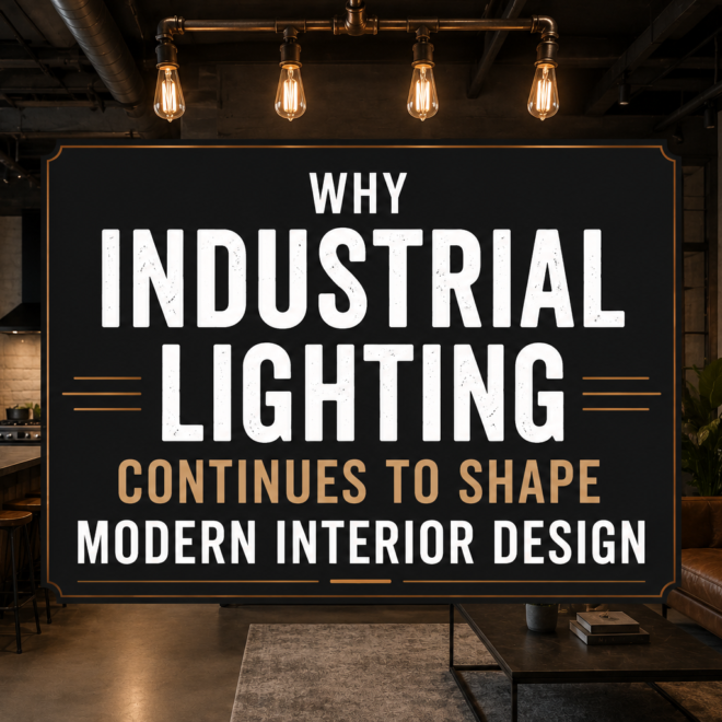 Why Industrial Lighting Continues to Shape Modern Interior Design