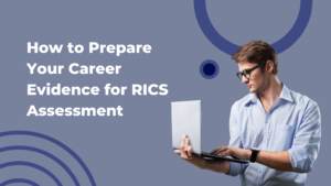How to Prepare Your Career Evidence for RICS Assessment