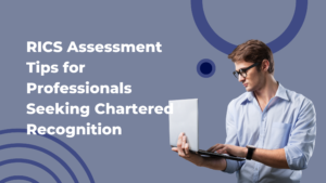 RICS Assessment Tips for Professionals Seeking Chartered Recognition