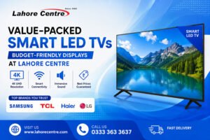 Value-Packed Smart LED TVs: Budget-Friendly Displays at Lahore Centre