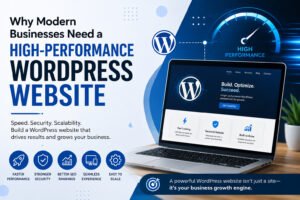 Why Modern Businesses Need a High-Performance WordPress Website