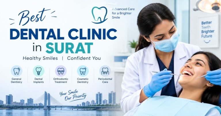 Choosing a Dental Clinic in Surat: Cost, Comfort & Care Explained