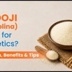 Is Sooji (Semolina) Good for Diabetics? Nutrition, Benefits and Tips