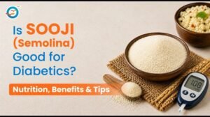 Is Sooji (Semolina) Good for Diabetics? Nutrition, Benefits and Tips