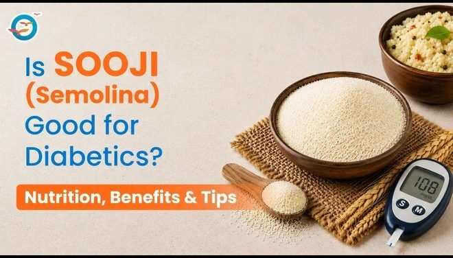 Is Sooji (Semolina) Good for Diabetics? Nutrition, Benefits and Tips