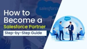 How to Become a Salesforce Partner: A Complete Guide