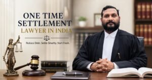 How One Time Settlement Lawyers Are Helping Indian Borrowers Escape Debt Traps Legally